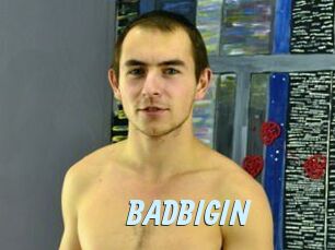 BADBIGIN