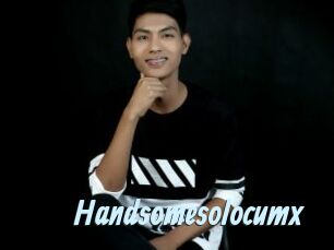 Handsomesolocumx