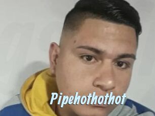 Pipehothothot