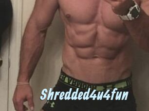 Shredded4u4fun