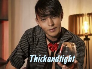 Thickandtight