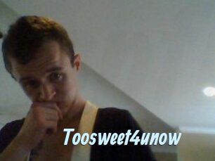 Toosweet4unow
