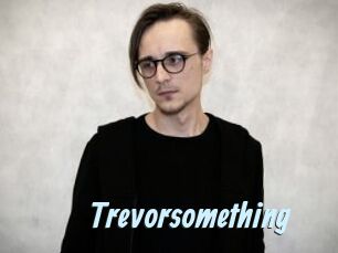 Trevorsomething