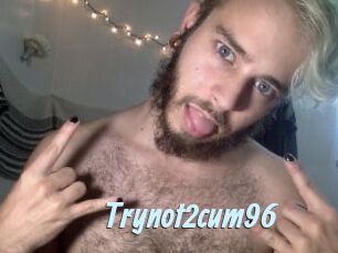 Trynot2cum96