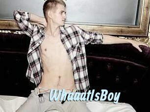 WhaaatIsBoy