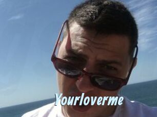 Yourloverme